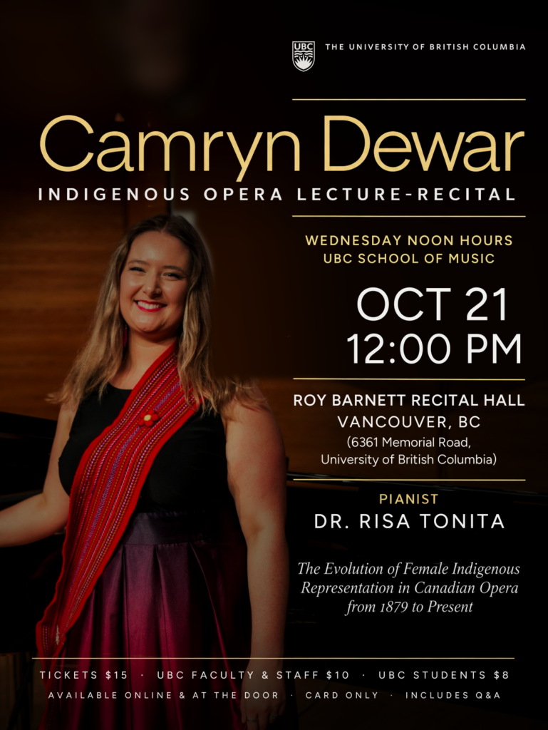 Poster: Camryn Dewar Indigenous Opera Lecture-Recital, UBC School of Music Wednesday Noon Hours, October 21, 12:00 PM, Roy Barnett Recital Hall, Vancouver, with pianist Dr. Risa Tonita